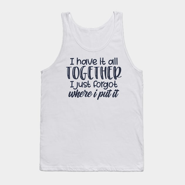 Have it all together Tank Top by bloomnc